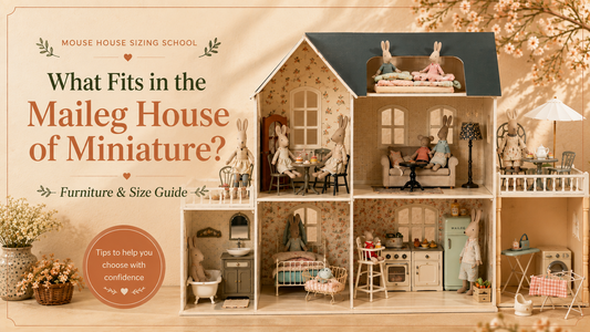 What Fits in the Maileg House of Miniature? A Furniture & Size Guide