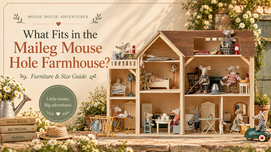 What Fits in the Maileg Mouse Hole Farmhouse? A Furniture & Size Guide