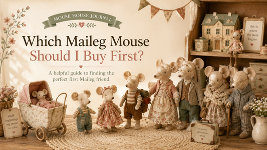 Mouse House Guide: Which Maileg Mouse Should I Buy First?